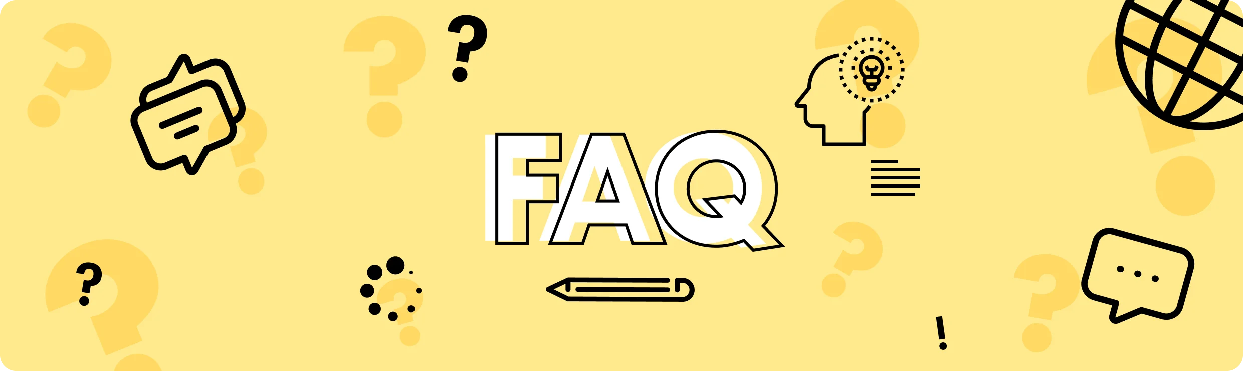 FAQs Find instant answers to common questions in our FAQs.